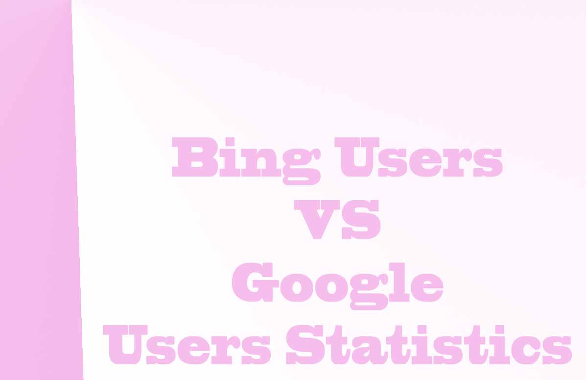 Bing Users VS Google Users Statistics