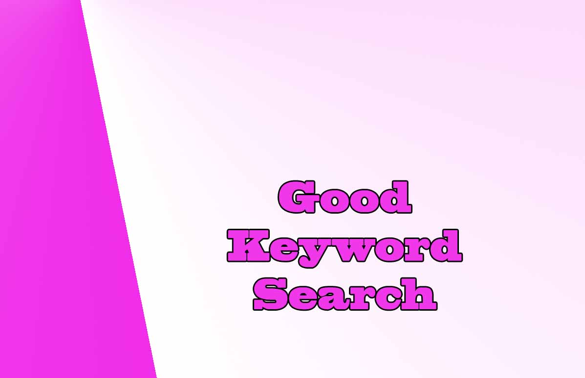 Good Keyword Search