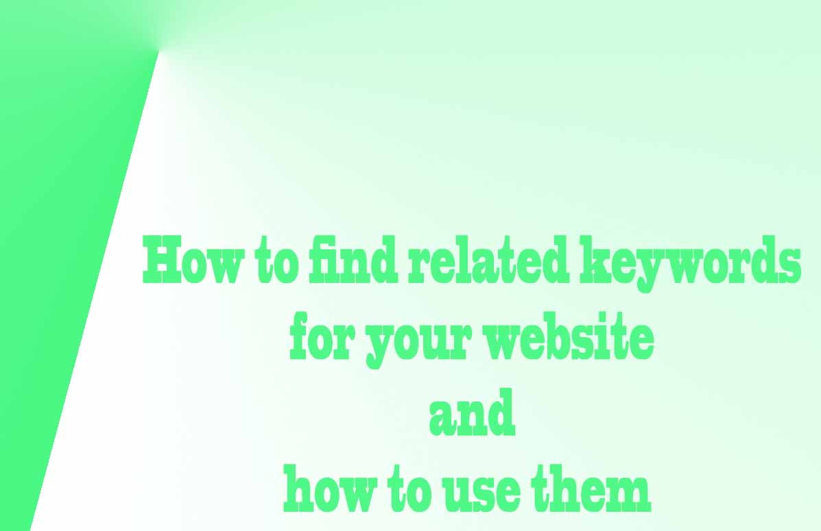 How to find related keywords for your website and how to use them