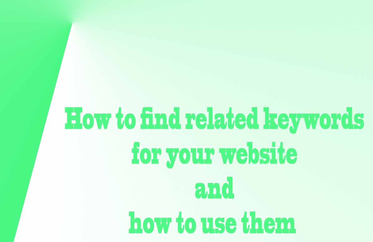 How To Find Related Keywords For Your Website And How To Use Them