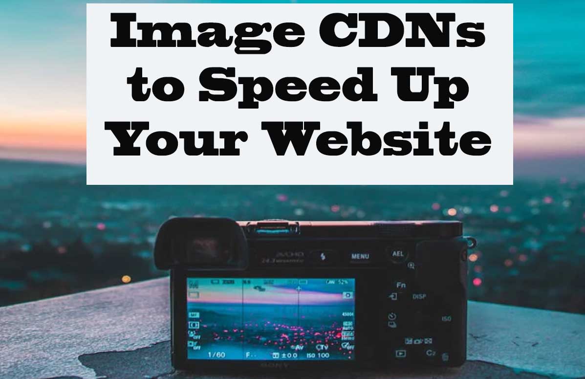 Image CDNs to Speed Up Your Website