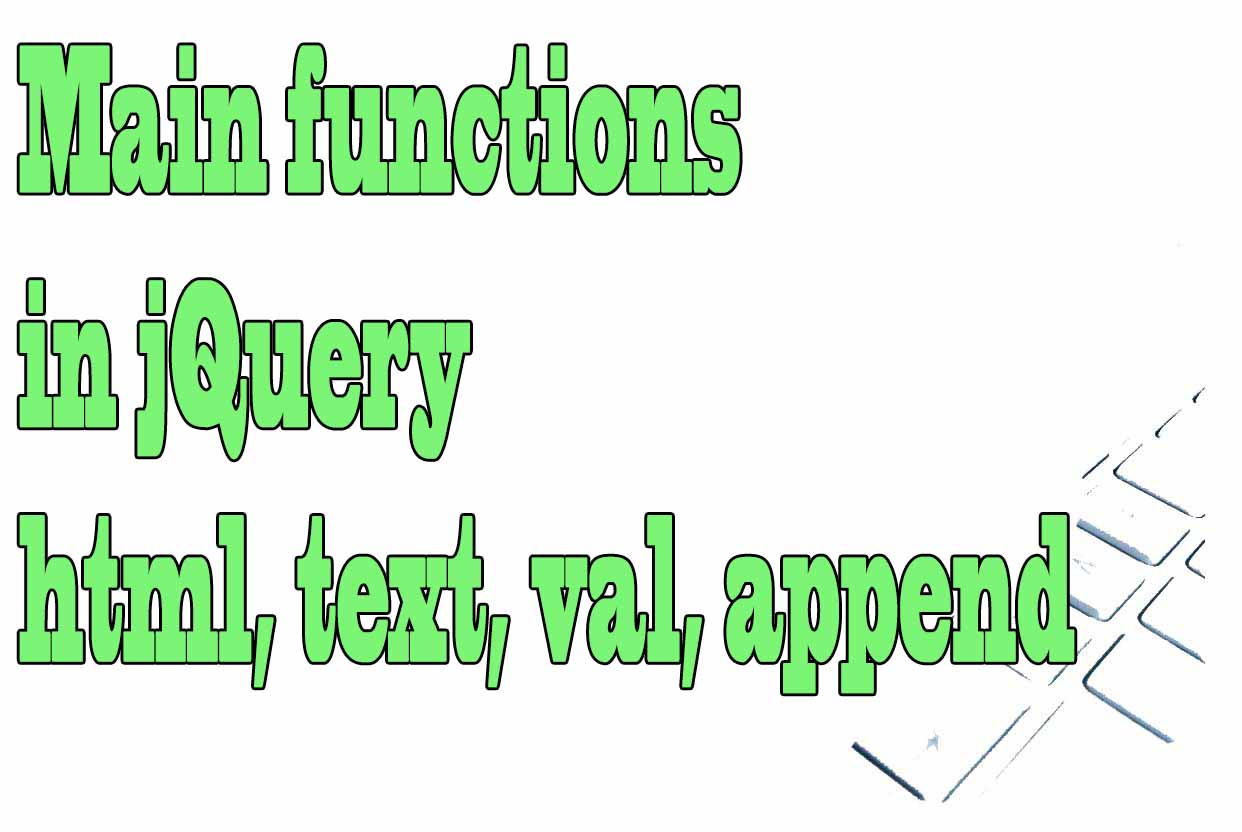 Main functions in jQuery to add remove web content and get HTML values 