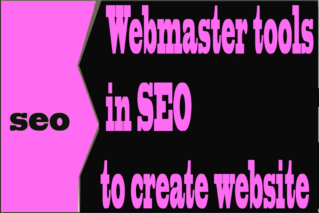 Webmaster tools in SEO to create website
