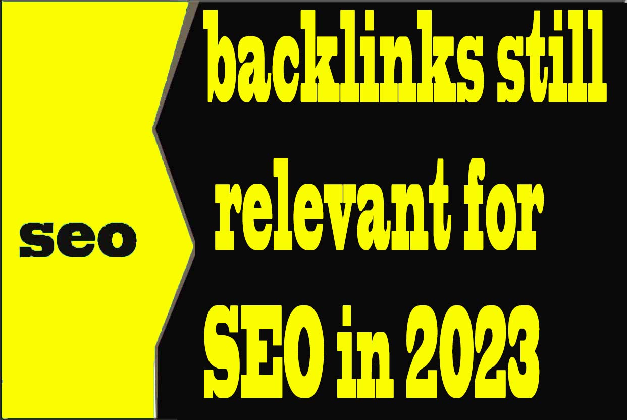 To what extent are backlinks still relevant for SEO in 2023