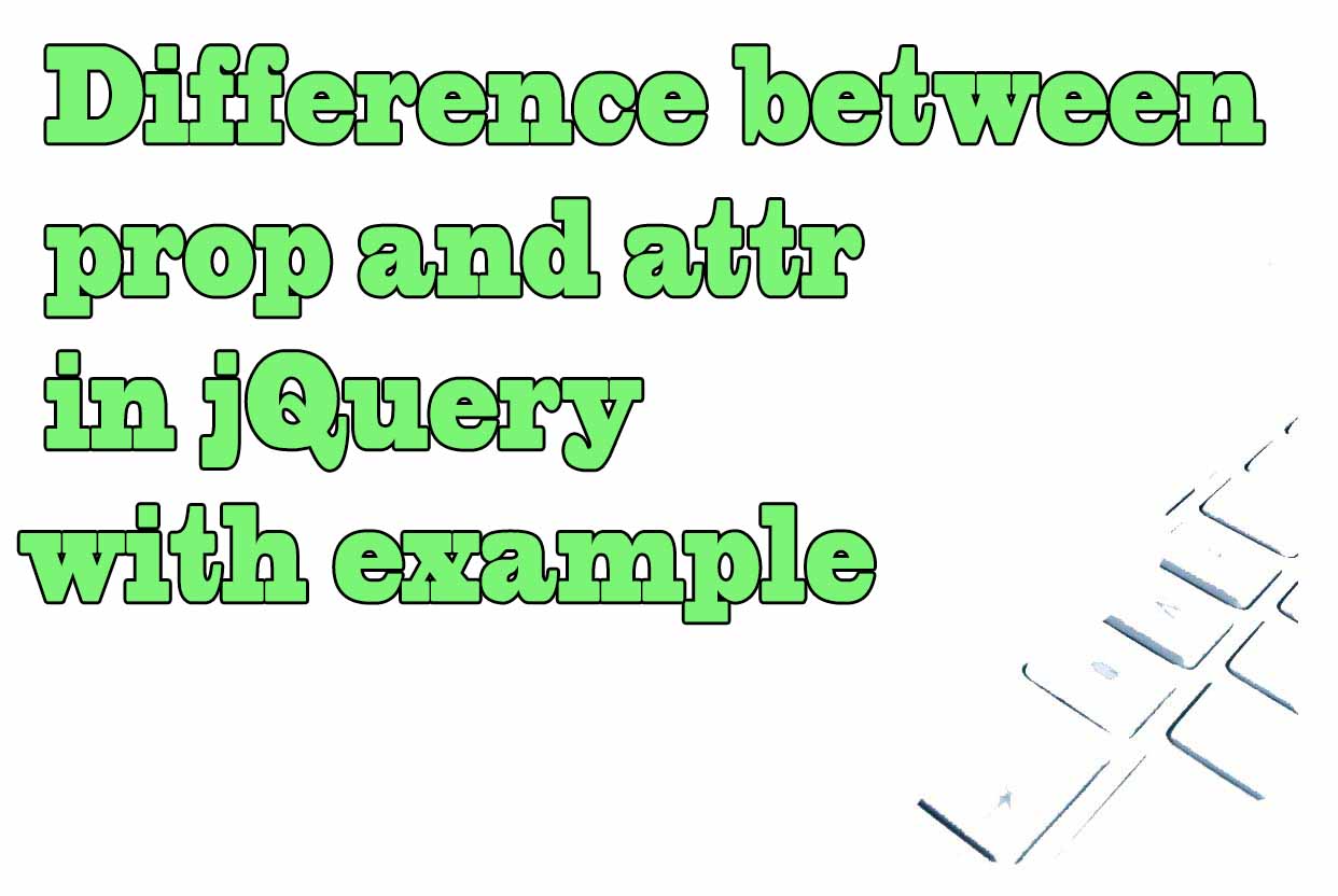 Difference between prop and attr in jquery with example