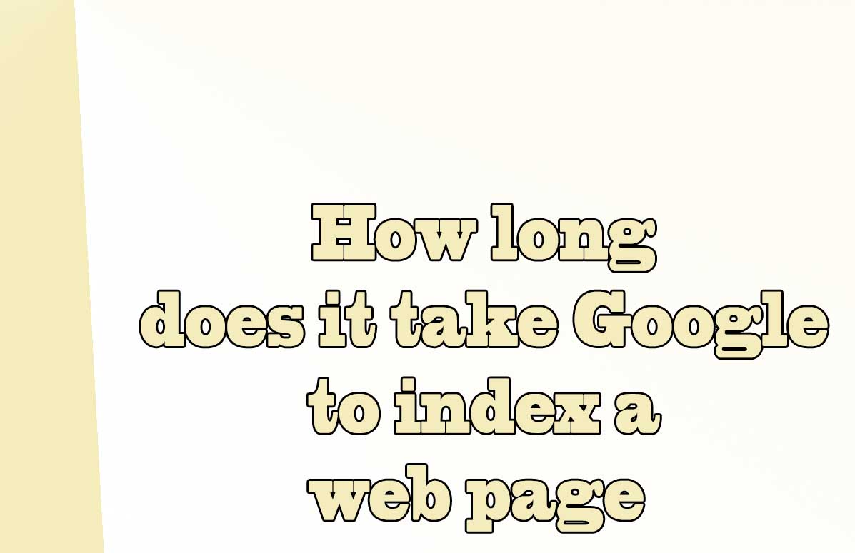 How long does it take Google to index a web page