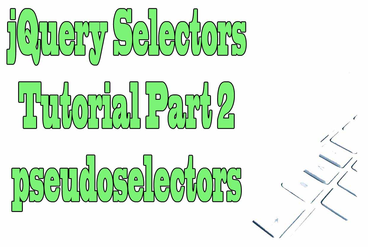 jQuery Selectors Tutorial Part 2 pseudoselectors